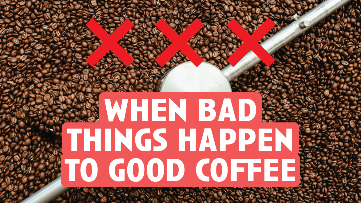 [Video Transcript] When Bad Things Happen to Good Coffee